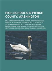 High schools in Pierce County, Washington Bellarmine Preparatory School, Fife High School, Stadium High School, Tacoma School of the Arts,1233166336,9781233166336