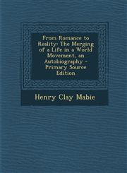 From Romance to Reality The Merging of a Life in a World Movement, an Autobiography - Primary Source Edition,1287741975,9781287741978