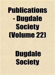 Publications - Dugdale Society (Volume 22),1152697986,9781152697980