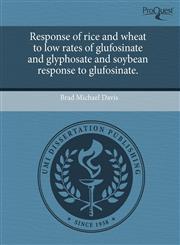Response of rice and wheat to low rates of glufosinate and glyphosate and soybean response to glufosinate.,1243452226,9781243452221