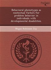 Behavioral phenotypes as contextual factors for problem behavior in individuals with developmental disabilities.,1243722525,9781243722522
