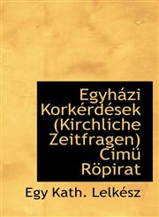 Egyházi Korkérdések (Kirchliche Zeitfragen) Cimü Röpirat,1113104678,9781113104670