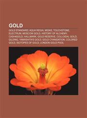 Gold Gold standard, Aqua regia, Midas, Touchstone, Electrum, Moscow gold, History of alchemy, Cash4Gold, Hallmark, Gold reserve,1156838193,9781156838198
