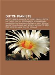 Dutch pianists Dutch classical pianists, Dutch jazz pianists, Dutch pop pianists, Dutch rock pianists, Herman Brood, Louis Andriessen,1156832888,9781156832882