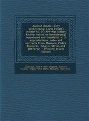 Ancient double-entry bookkeeping. Lucas Pacioli's treatise (A. D. 1494--the earliest known writer on bookkeeping) reproduced and translated with reproductions, notes and abstracts from Manzoni, Pietra, Mainardi, Ympyn, Stevin and Dafforne  - Primary Sourc,1294832433,9781294832430