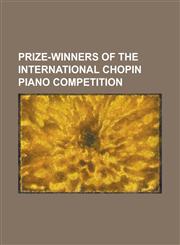 Prize-Winners of the International Chopin Piano Competition Abram Lufer, Agi Jambor, Akiko Ebi, Alberto Nose, Alexander Kobrin, Alexei Sultanov, Andr,1230818332,9781230818337