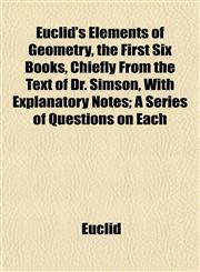 Euclid's Elements of Geometry, the First Six Books, Chiefly From the Text of Dr. Simson, With Explanatory Notes; A Series of Questions on Each,1152606743,9781152606746