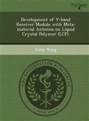 Development of V-band Receiver Module with Meta-material Antenna on Liquid Crystal Polymer (LCP).,1249898641,9781249898641