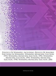 Articles On Politics Of Winnipeg, including Results Of Mayoral Elections In Winnipeg, Winnipeg Municipal Election, 1953, Winnipeg Municipal Election, 1992, Winnipeg Municipal Election, 1995, Winnipeg Municipal Election, 1998,1244599751,9781244599758
