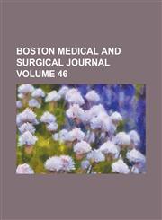 Boston Medical and Surgical Journal Volume 46,1155026268,9781155026268