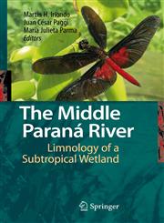 The Middle Paraná River Limnology of a Subtropical Wetland,3540706232,9783540706236