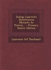 Dialogi Laurentii Dunelmensis Monachi Ac Prioris... - Primary Source Edition,1293188093,9781293188095