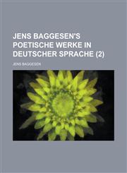 Jens Baggesen's Poetische Werke in Deutscher Sprache (2 ),1153555603,9781153555609