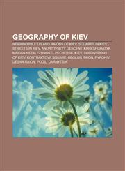 Geography of Kiev Neighborhoods and raions of Kiev, Squares in Kiev, Streets in Kiev, Andriyivskyy Descent, Khreshchatyk, Maidan Nezalezhnosti,1157840396,9781157840398