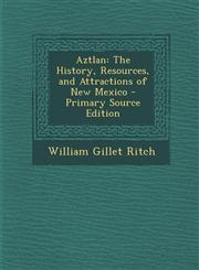 Aztlan The History, Resources, and Attractions of New Mexico - Primary Source Edition,1287711898,9781287711896