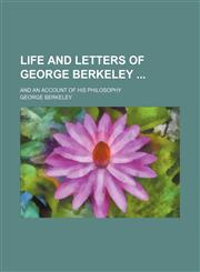 Life and Letters of George Berkeley; And an Account of His Philosophy,115056797X,9781150567971