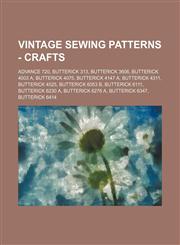 Vintage Sewing Patterns - Crafts Advance 720, Butterick 313, Butterick 3606, Butterick 4003 A, Butterick 4075, Butterick 4147 A, Butterick 4311, Butterick 4525, Butterick 6053 B, Butterick 6111, Butterick 6230 A, Butterick 6276 A, Butterick 6347, Butteri,1234687828,9781234687823