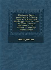 Mississippi Digest Annotated A Complete Digest of All Reported Mississippi Decisions from the Earliest Times to September 2, 1911, Volume 1 - Prima,1287685722,9781287685722