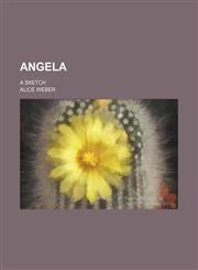 Angela; A Sketch,1458812952,9781458812957