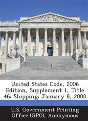 United States Code, 2006 Edition, Supplement 1, Title 46 Shipping: January 8, 2008,1289379211,9781289379216