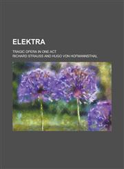 Elektra; tragic opera in one act,1234367971,9781234367978