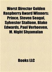 Worst Director Golden Raspberry Award Winners Prince, Steven Seagal, Sylvester Stallone, Blake Edwards, Paul Verhoeven, M. Night Shyamalan,1155411072,9781155411071