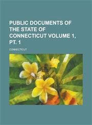 Public documents of the State of Connecticut Volume 1, pt. 1,1230164685,9781230164687