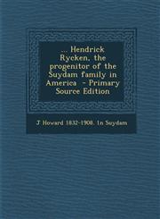 ... Hendrick Rycken, the progenitor of the Suydam family in America  - Primary Source Edition,1295752816,9781295752812