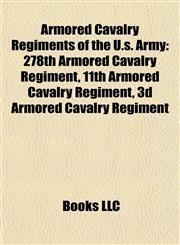 Armored Cavalry Regiments of the U.s. Army 278th Armored Cavalry Regiment, 11th Armored Cavalry Regiment, 3d Armored Cavalry Regiment,1155735862,9781155735863