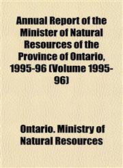 Annual Report of the Minister of Natural Resources of the Province of Ontario, 1995-96 (Volume 1995-96),1153438356,9781153438353