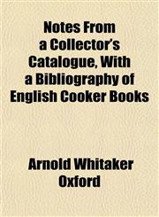 Notes From a Collector's Catalogue, With a Bibliography of English Cooker Books,1152621866,9781152621862