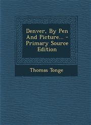 Denver, by Pen and Picture... - Primary Source Edition,1293915386,9781293915387