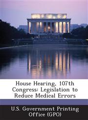 House Hearing, 107th Congress Legislation to Reduce Medical Errors,128959208X,9781289592080