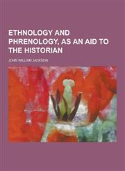 Ethnology and Phrenology, as an Aid to the Historian,1230367551,9781230367552