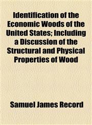 Identification of the Economic Woods of the United States; Including a Discussion of the Structural and Physical Properties of Wood,1154742725,9781154742725