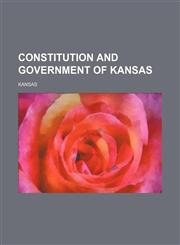 Constitution and Government of Kansas,123584823X,9781235848230