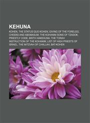 Kehuna Kohen, The status quo Kohen, Giving of the foreleg, cheeks and abomasum, The Kohanim sons of Tzadok, Priestly Code, Brith HaKehuna,1233109782,9781233109784