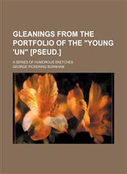 Gleanings From the Portfolio of the "Young 'un" [Pseud.]; A Series of Humorous Sketches,1151615617,9781151615619