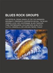 Blues rock groups Led Zeppelin, Cream, Danzig, ZZ Top, The Yardbirds, Aerosmith, Creedence Clearwater Revival, The Black Crowes, AC|DC, MC5,1234574438,9781234574437