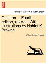 Crichton ... Fourth Edition, Revised. with Illustrations by Hablot K. Browne.,124157314X,9781241573140