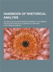 Handbook of Rhetorical Analysis; Studies in Style and Invention. Designed to Accompany the Author's Practical Elements of Rhetoric,1230202749,9781230202747