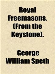 Royal Freemasons. (From the Keystone).,1154517764,9781154517767