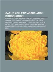 Gaelic Athletic Association Introduction Europe GAA, 1998 International Rules Series, The Double, Australasia GAA, Emerald GAA Grounds,1157098800,9781157098805