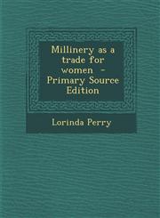 Millinery as a Trade for Women - Primary Source Edition,1294784633,9781294784630
