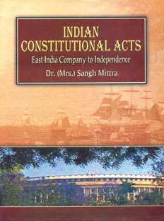 Indian Constitutional Acts East India Company to Independence 1st Edition,817169764X,9788171697649