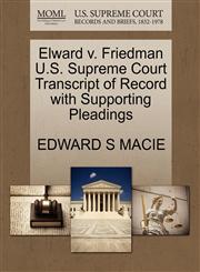 Elward v. Friedman U.S. Supreme Court Transcript of Record with Supporting Pleadings,1270419625,9781270419624