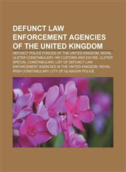 Defunct law enforcement agencies of the United Kingdom Defunct police forces of the United Kingdom, Royal Ulster Constabulary,1232459496,9781232459491
