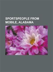 Sportspeople from Mobile, Alabama A. J. McCarron, Alan Pate, Alex Radcliffe, Amos Otis, Anthony Marshall (American Football), Antonio Coleman, Antoni,1230754288,9781230754284