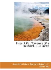 Insect Life Souvenirs of a Naturalist, J.-H. Fabre,1115598880,9781115598880