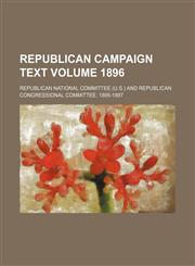 Republican campaign text Volume 1896,1236521064,9781236521064